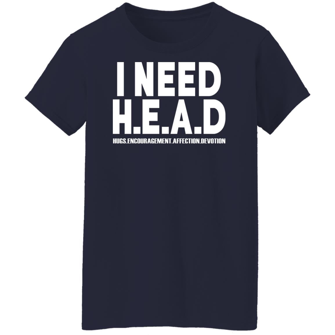 I Need HEAD Hugs Encouragement Affection Devotion Shirt