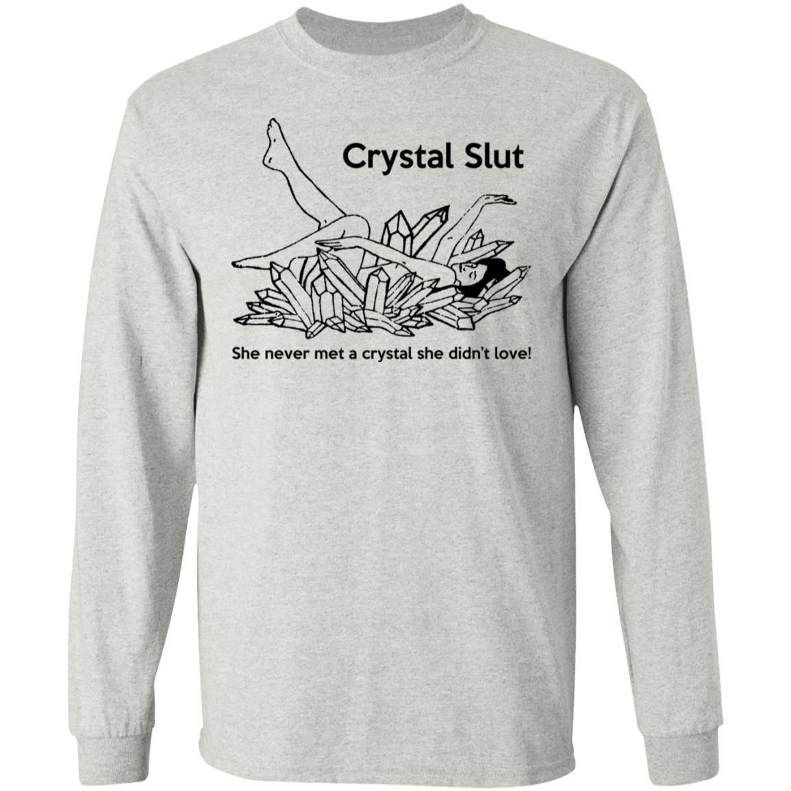 Crystal Slut - She Never Met A Crystal She Didn't Love Shirt