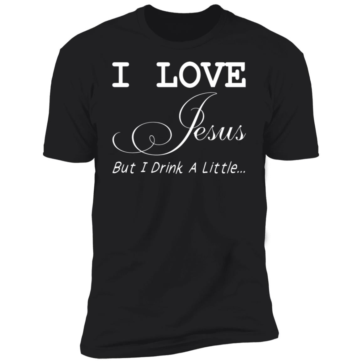 I Love Jesus But I Drink A Little Shirt