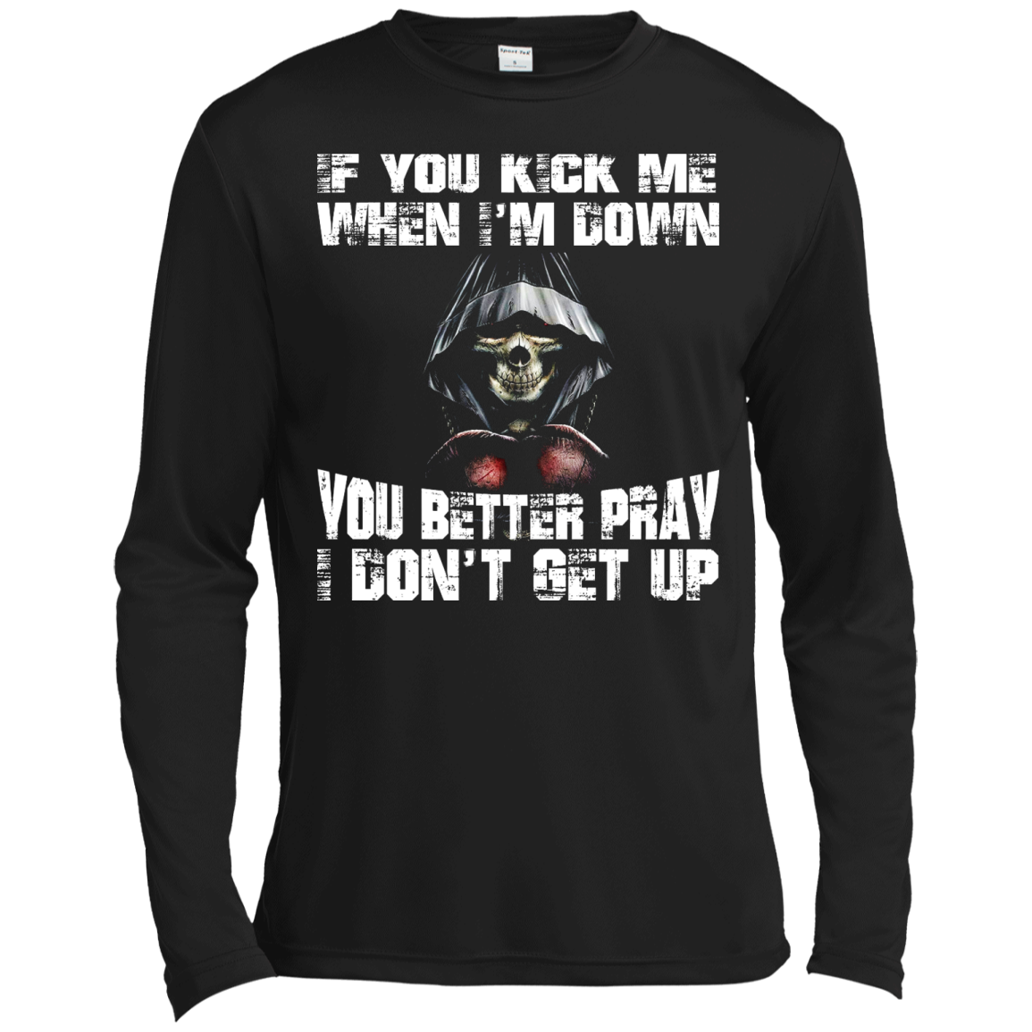 If You Kick Me When I'm Down You Better Pray I Don't Get Up Shirt, Hoodie - TeeDragons