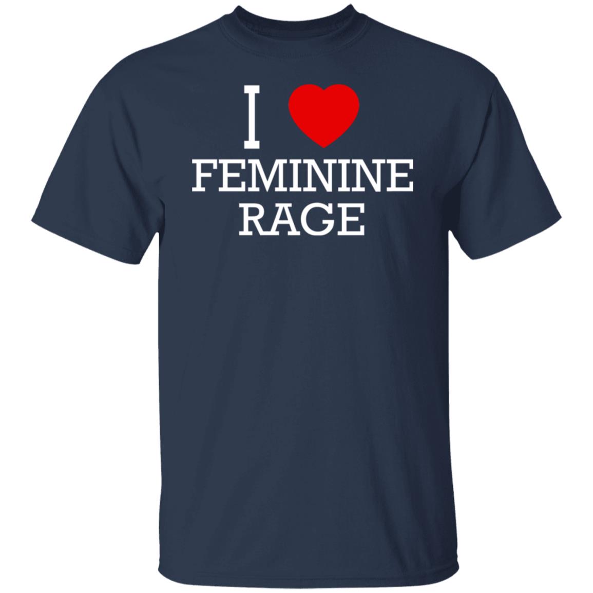I Love Feminine Rage Shirt