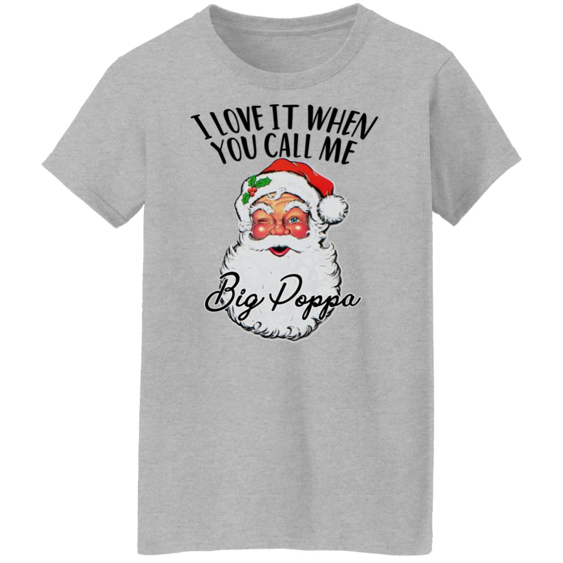 Sanat - I Love It When You Call Me Big Poppa Shirt