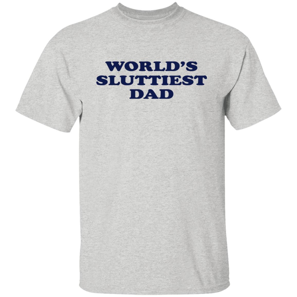 World's Sluttiest Dad Shirt