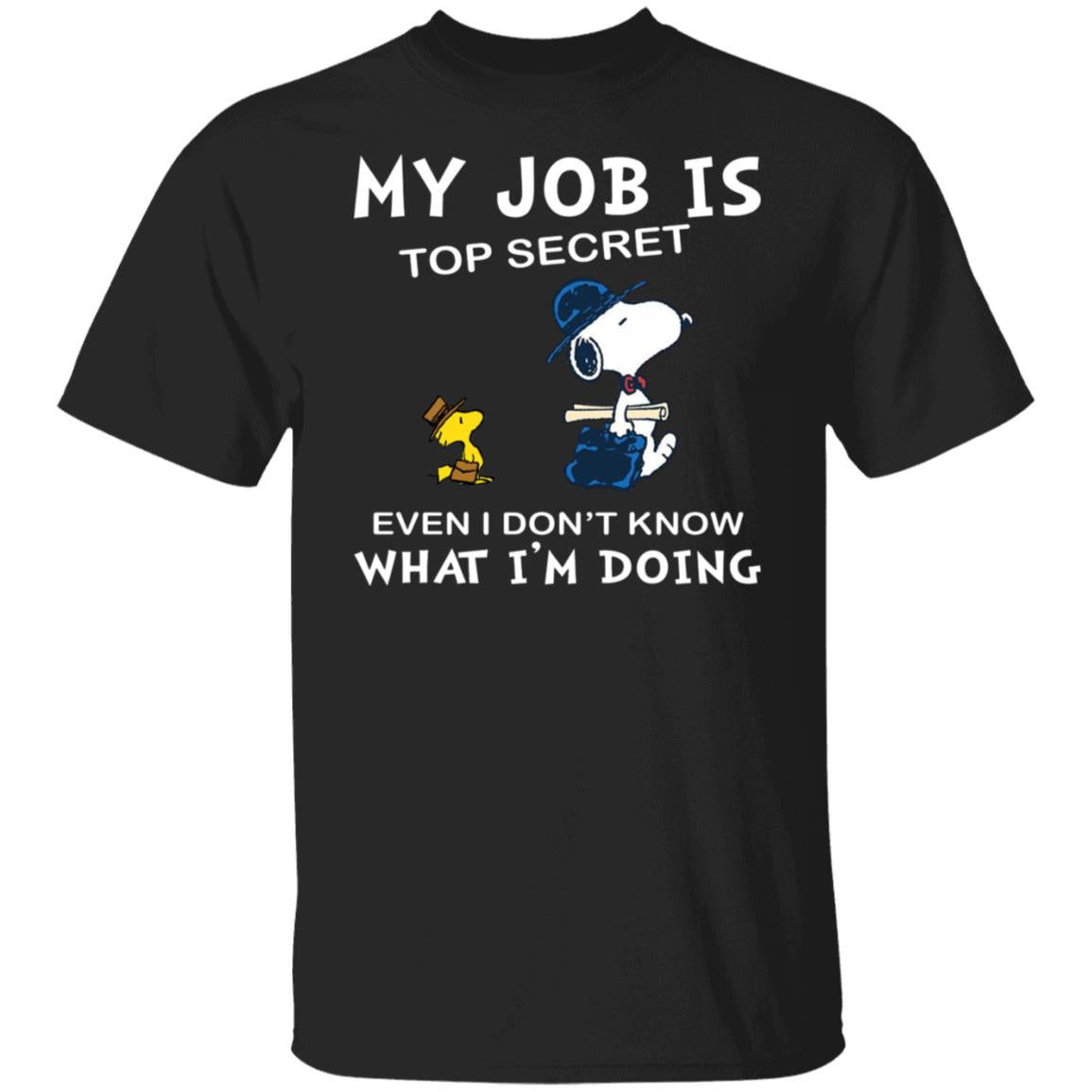 Snoopy My Job Is Top Secret Even If I Don't Know What I'm Doing Shirt