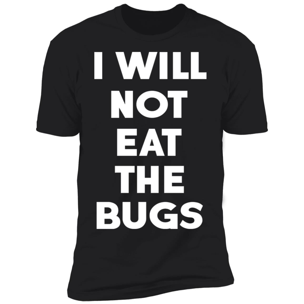 I Will Not Eat The Bugs Shirt