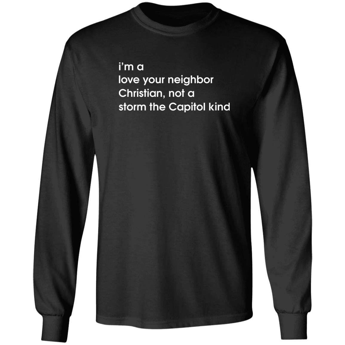 I'm A Love Your Neighbor Christian Not A Storm The Capitol Kind Shirt
