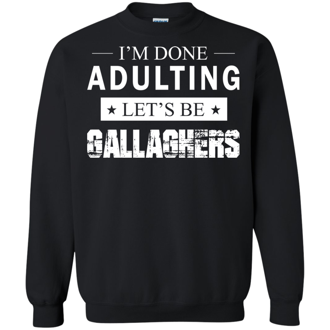 I'm Done Adulting Let's Be Gallaghers Shirt, Hoodie, Tank - TeeDragons
