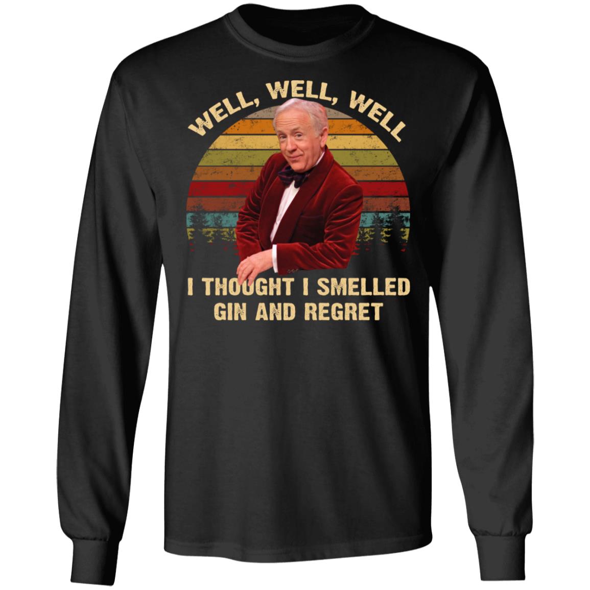 Well Well Well I Thought I Smelled Gin And Regret Shirt - TeeDragons