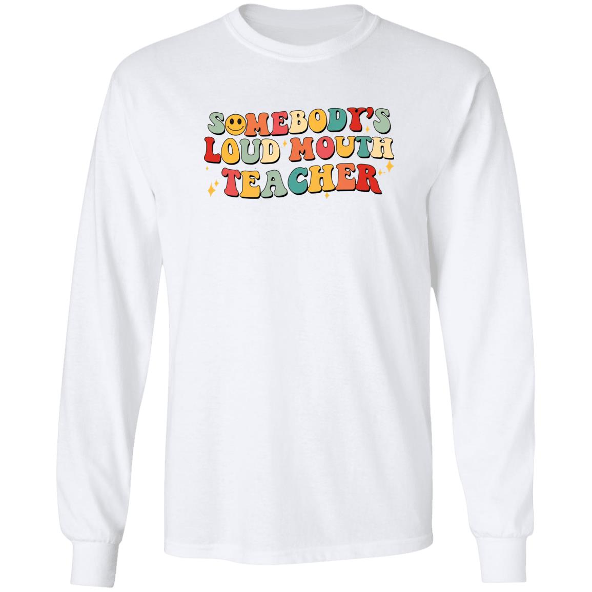 Somebody’s Loud Mouth Teacher Shirt