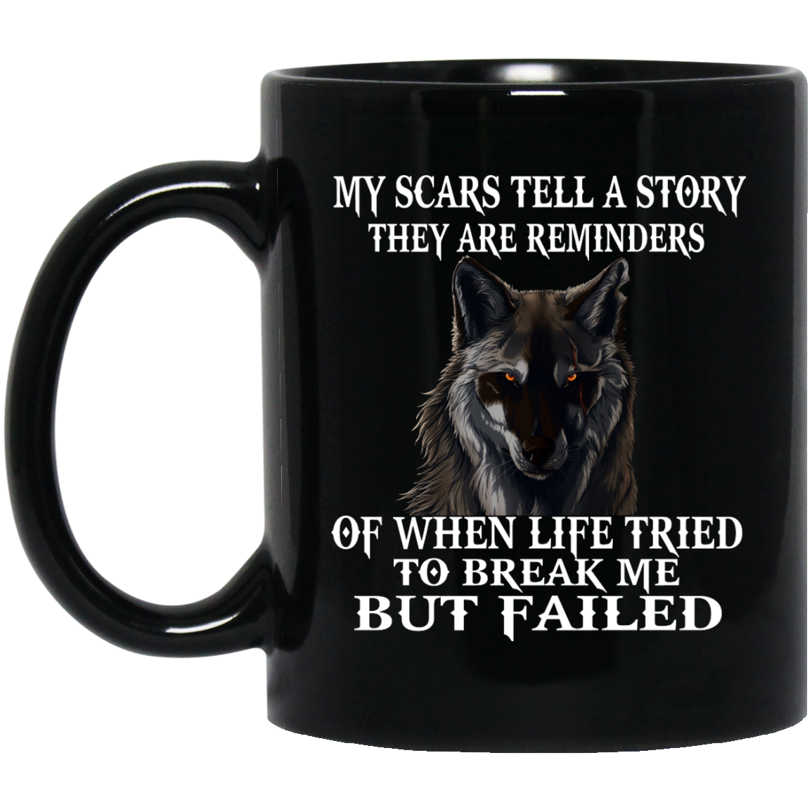My Scars Tell A Story They Are Reminders Of When Life Tried To break Me But Failed Mugs - TeeDragons