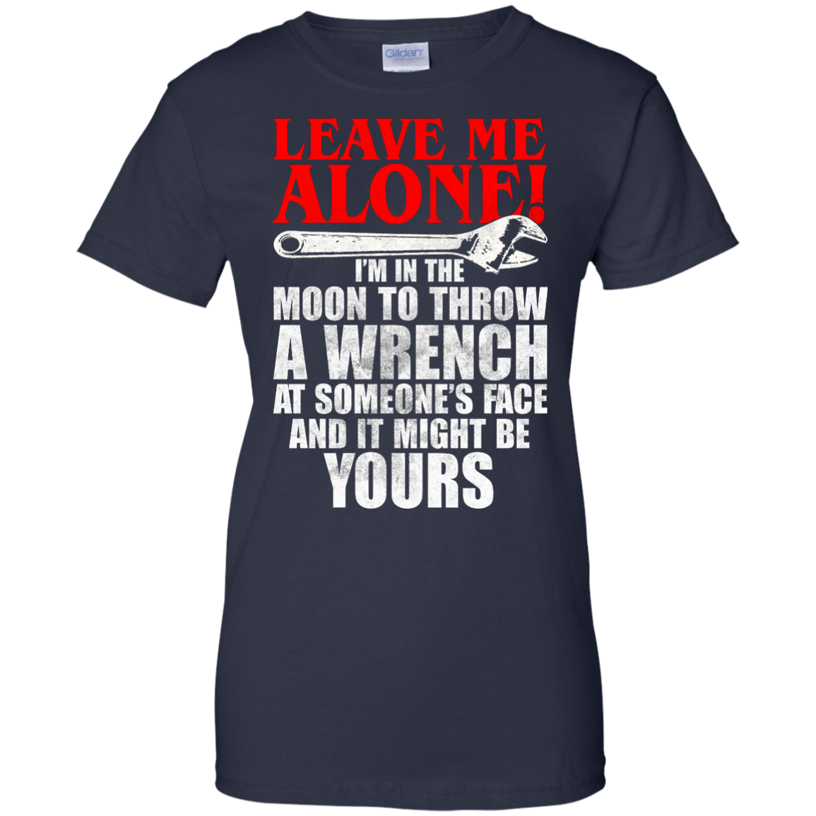 Leave Me Alone - I'm In The Moon To Throw A Wrench T-shirt - TeeDragons