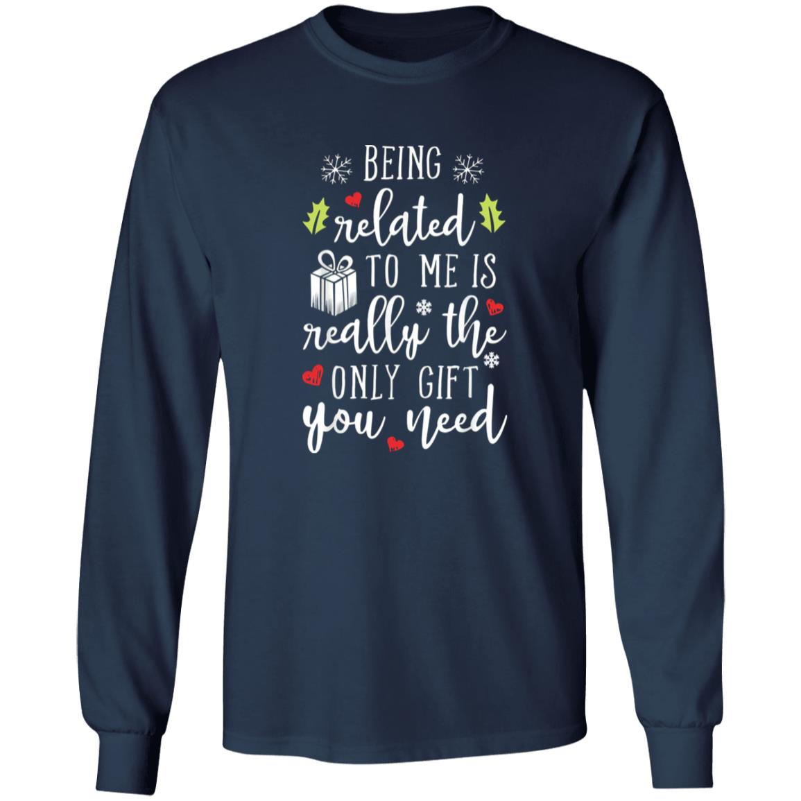 Being Related To Me Is Really The Only Gift You Need Shirt