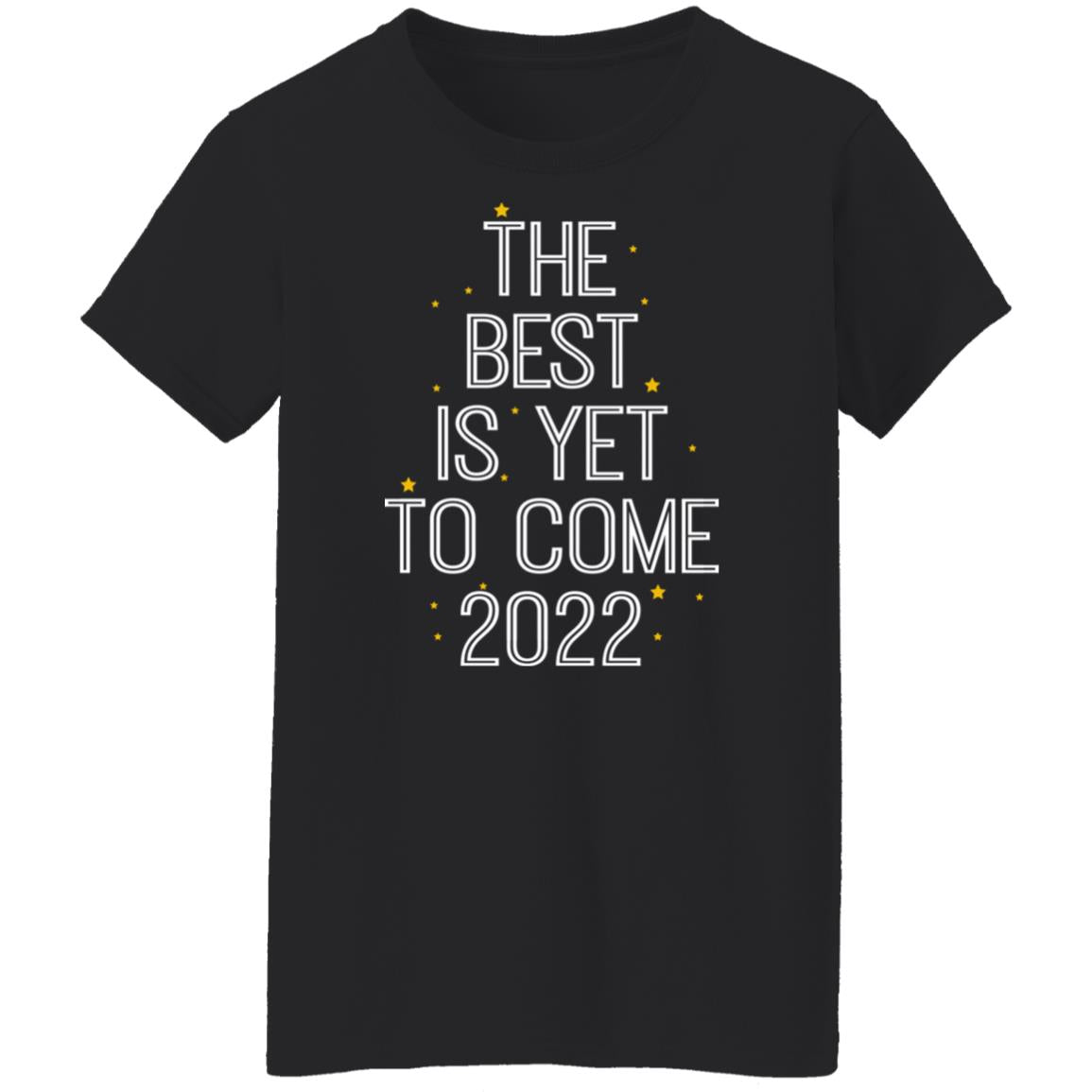 The Best Is Yet To Come 2022 Shirt