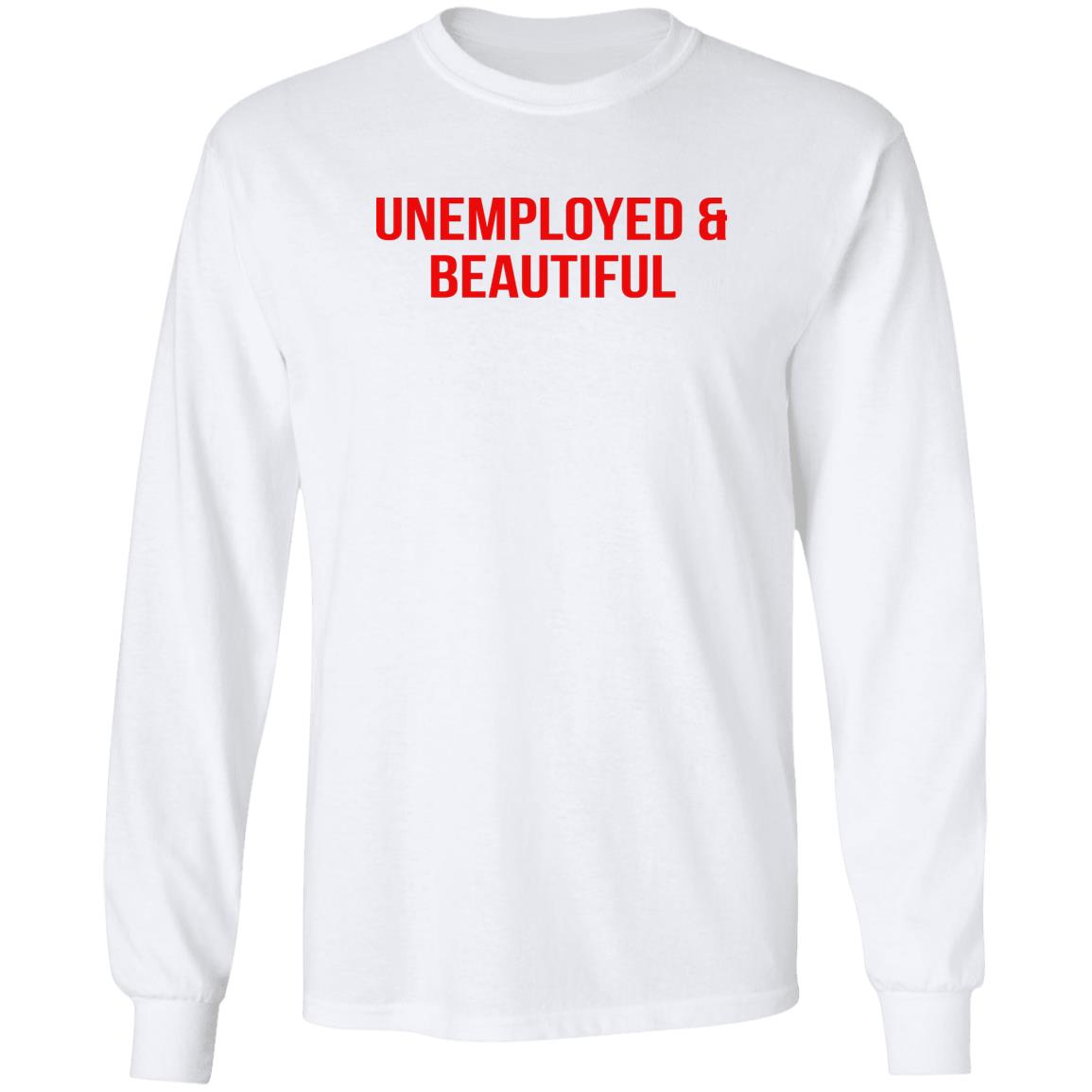 Unemployed And Beautiful Shirt