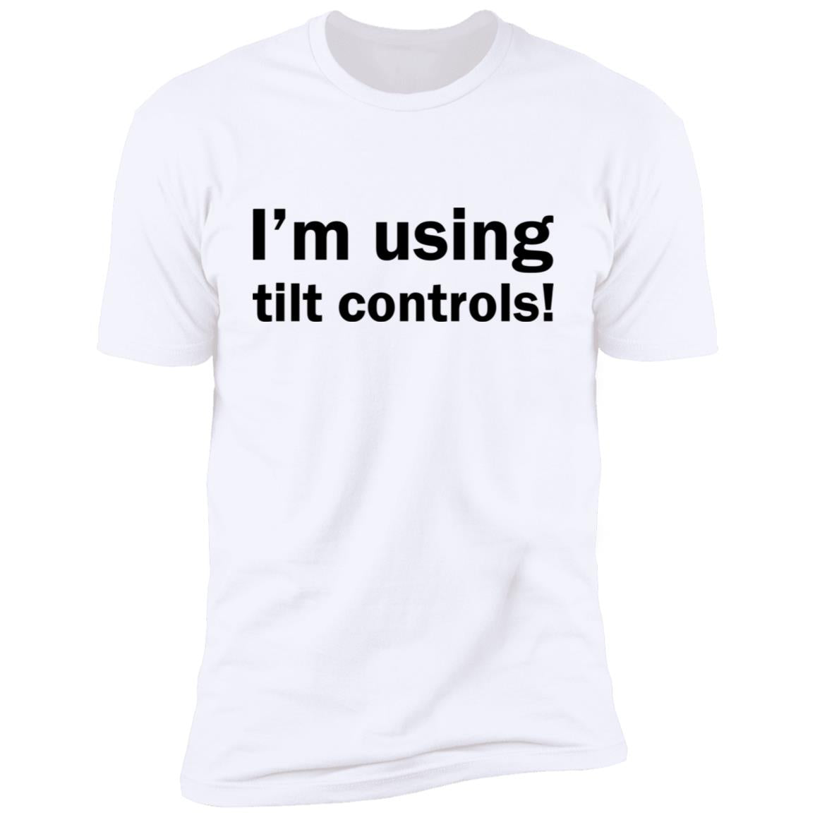 I'm Using Tilt Controls Shirt
