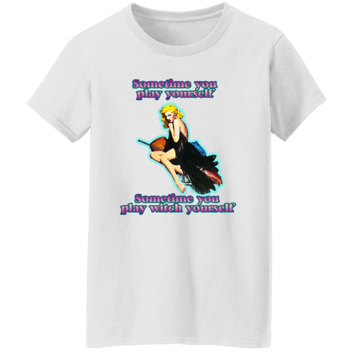 Sometime You Play Yourself Sometime You Play Witch Yourself Shirt