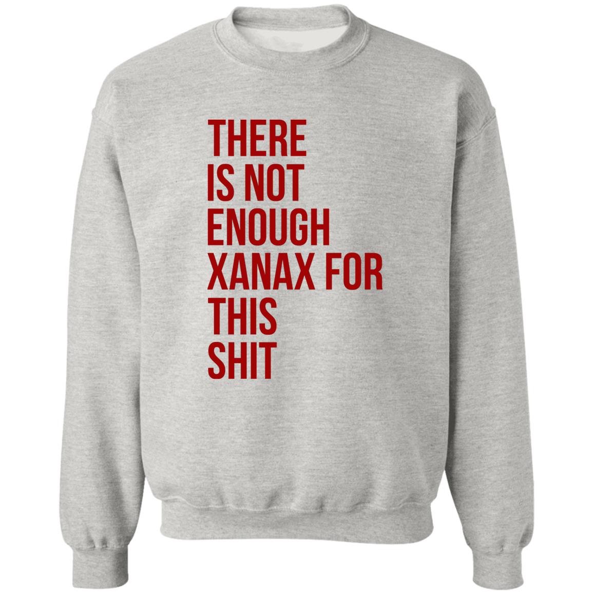 There Is Not Enough Xanax For This Shit Shirt