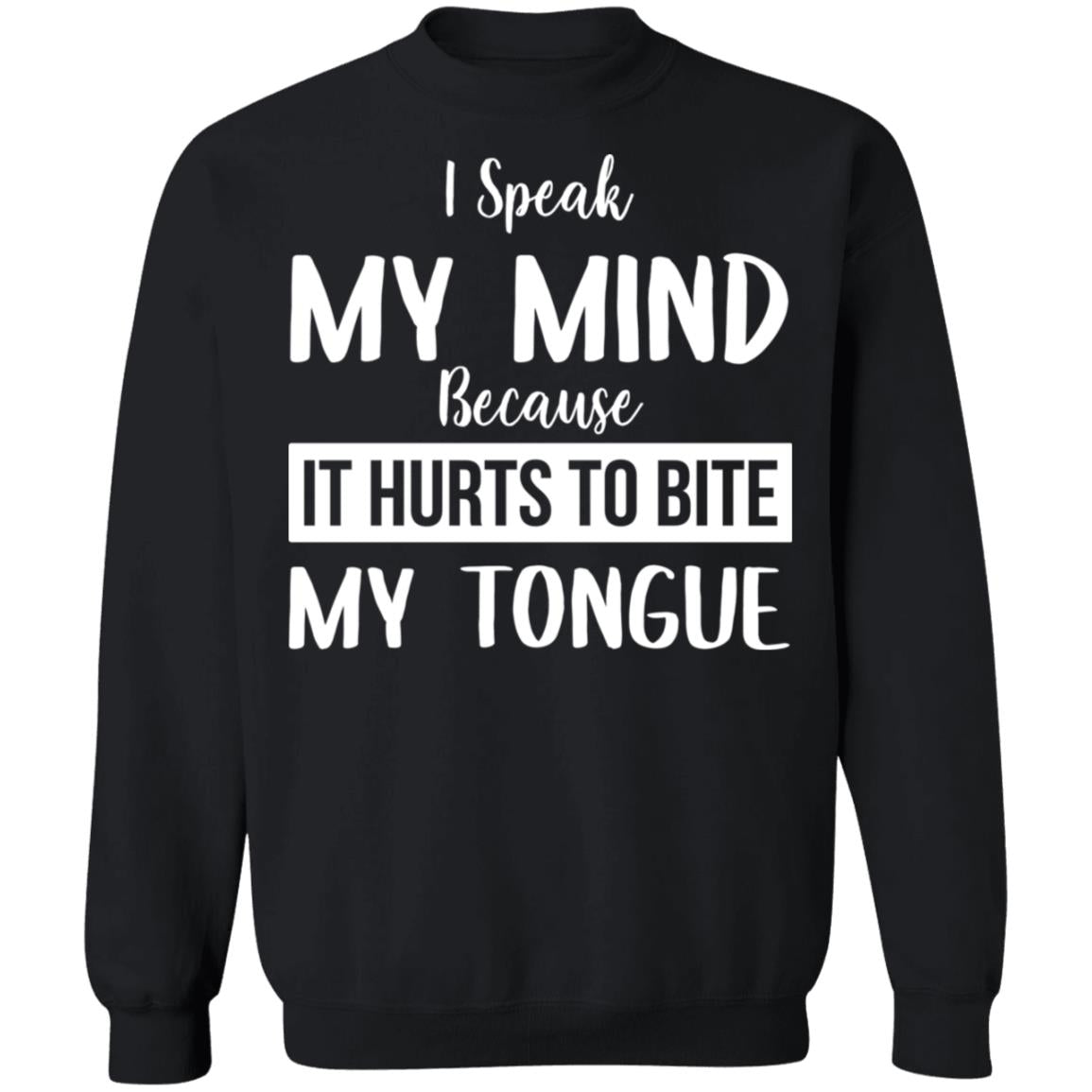 I Speak My Mind Because It Hurts To Bite My Tongue Shirt - TeeDragons