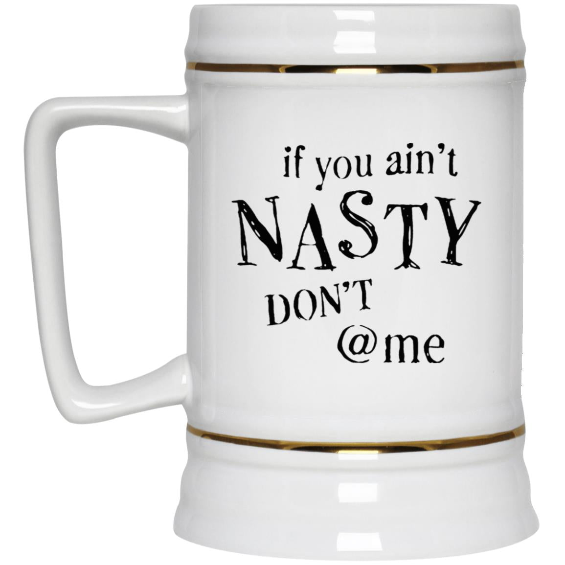 If You Ain't Nasty Don't At Me Mugs