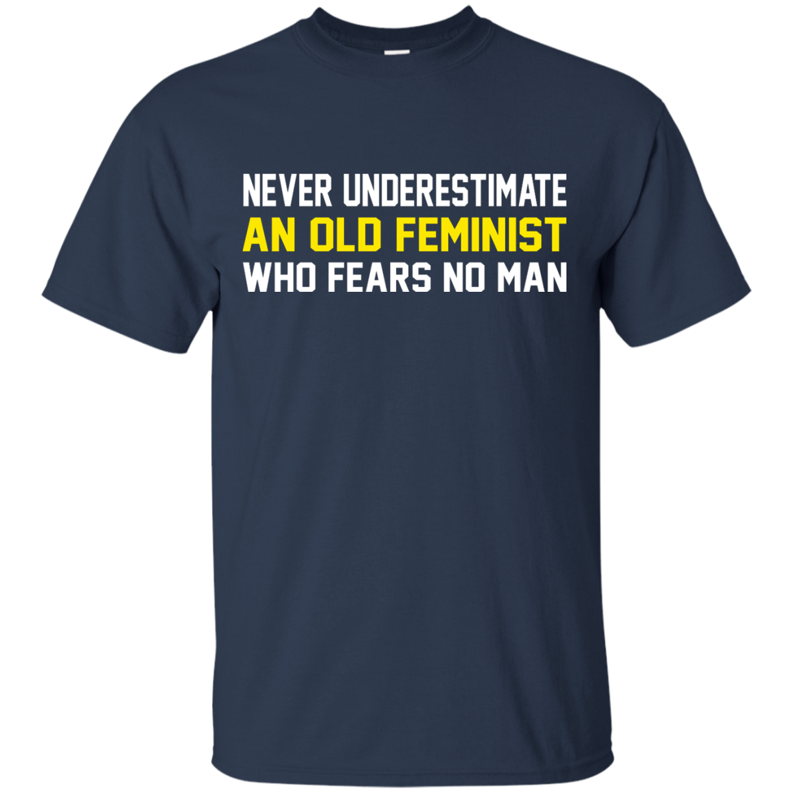 Never Underestimate An Old Feminist Who Fears No Man Shirt, Hoodie - TeeDragons