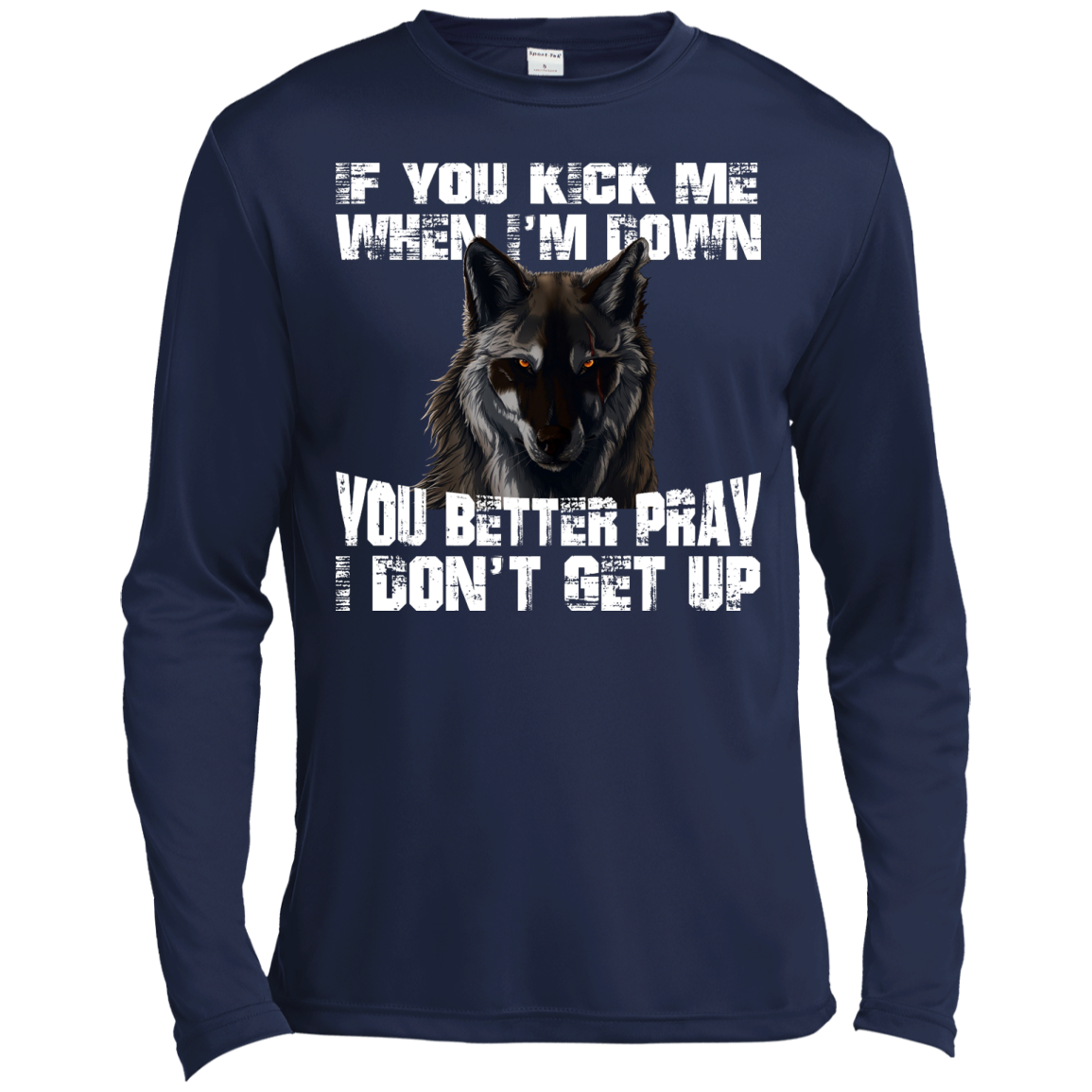 Wolf - If You Kick Me When I'm Down You Better Pray I Don't Get Up Shirt, Hoodie - TeeDragons