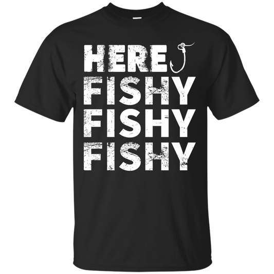 Fishing - Here, Fishy Fishy Fishy Shirt, Hoodie, Tank - TeeDragons