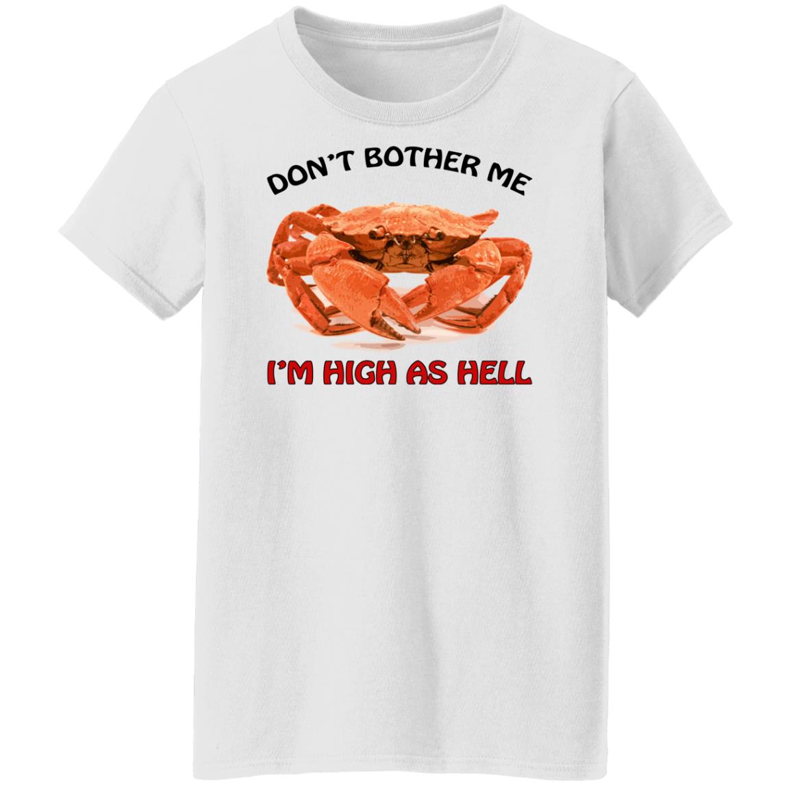 Crab don’t bother me i’m high as hell shirt