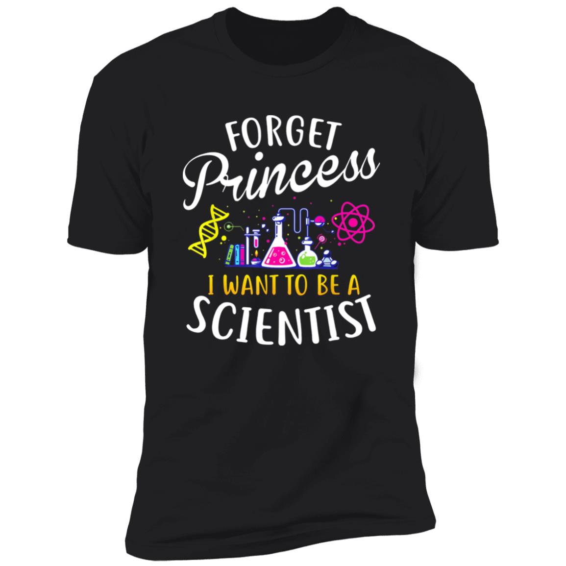 Forget Princess I Want To Be A Scientist Shirt
