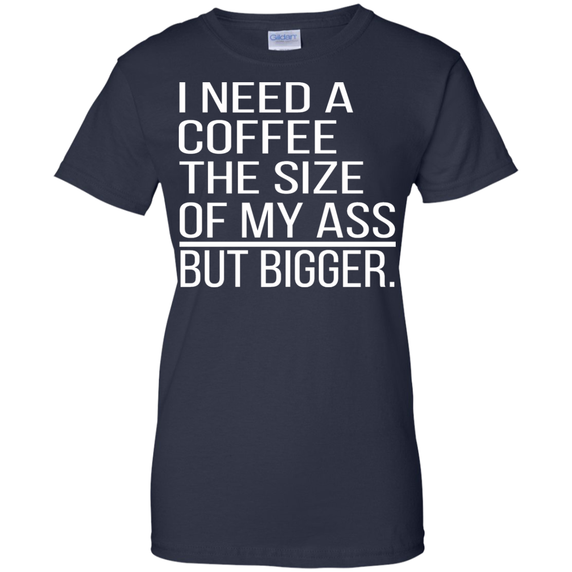 I Need A Coffee The Size Of My Ass But Bigger Shirt, Hoodie - TeeDragons