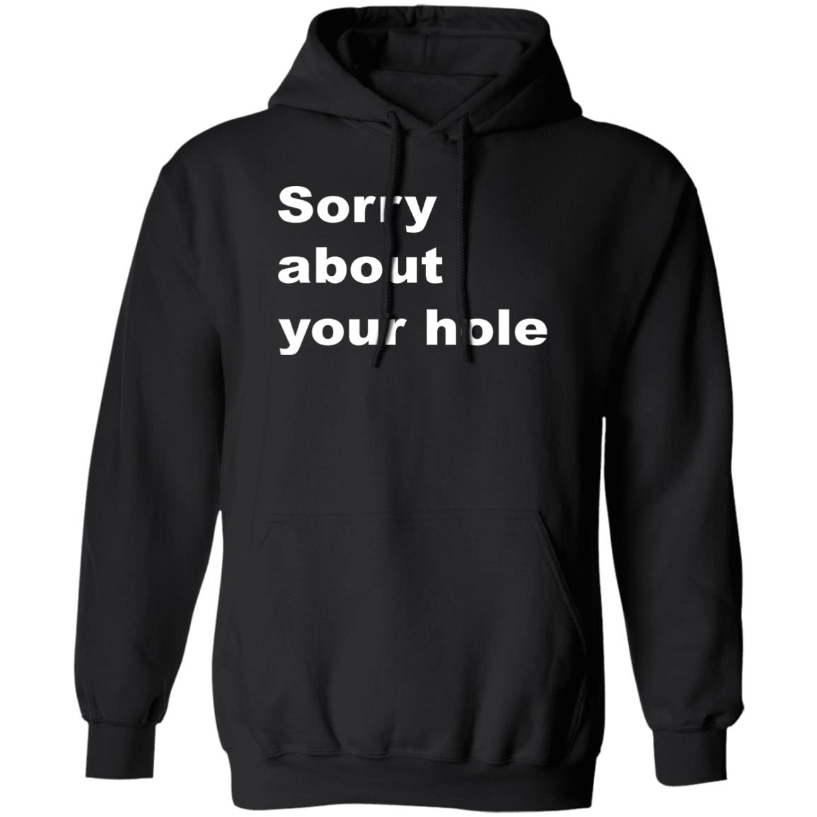 Sorry About Your Hole Shirt