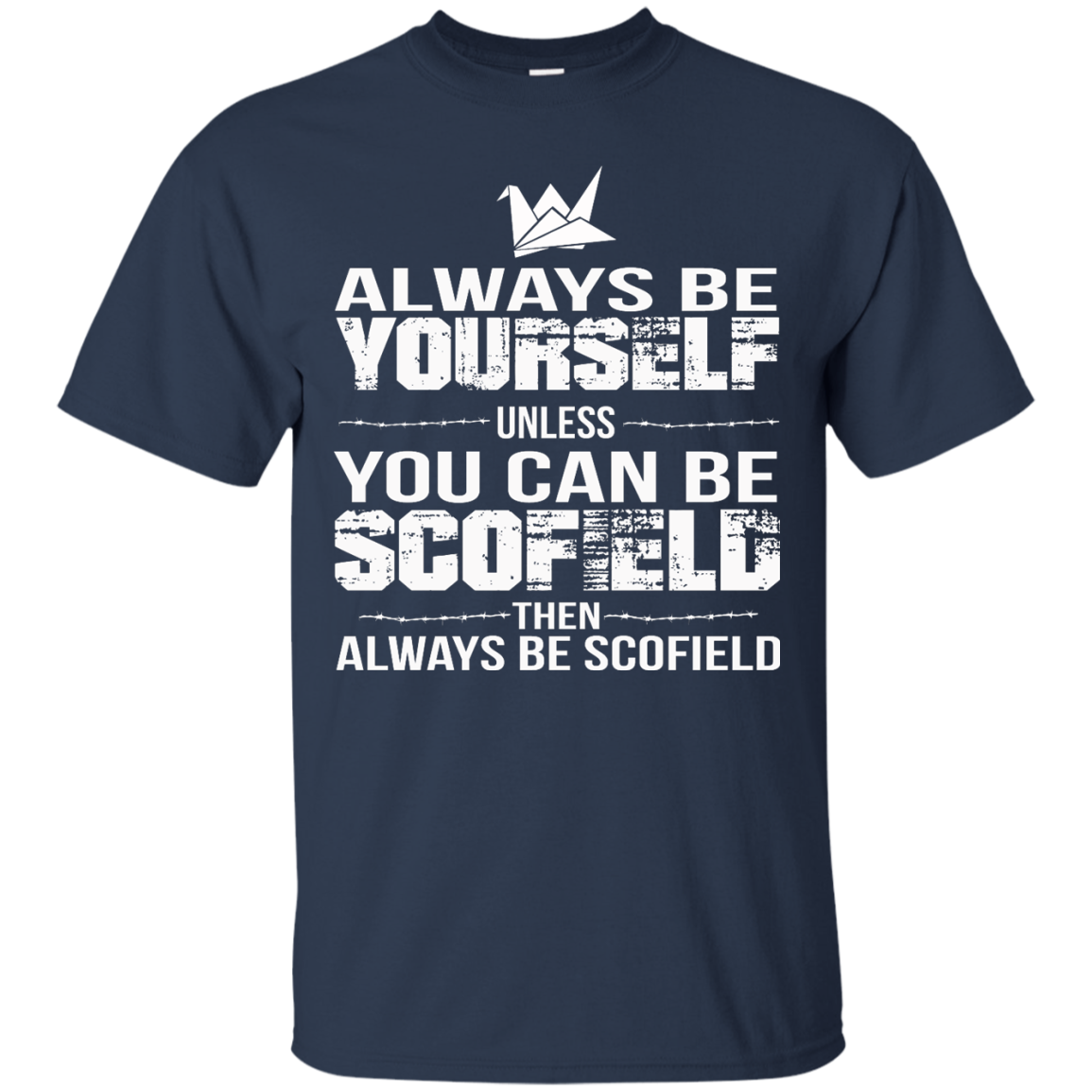 Always Be Yourself Unless You Can Be Scofield Then Always Be Scofield Shirt - TeeDragons