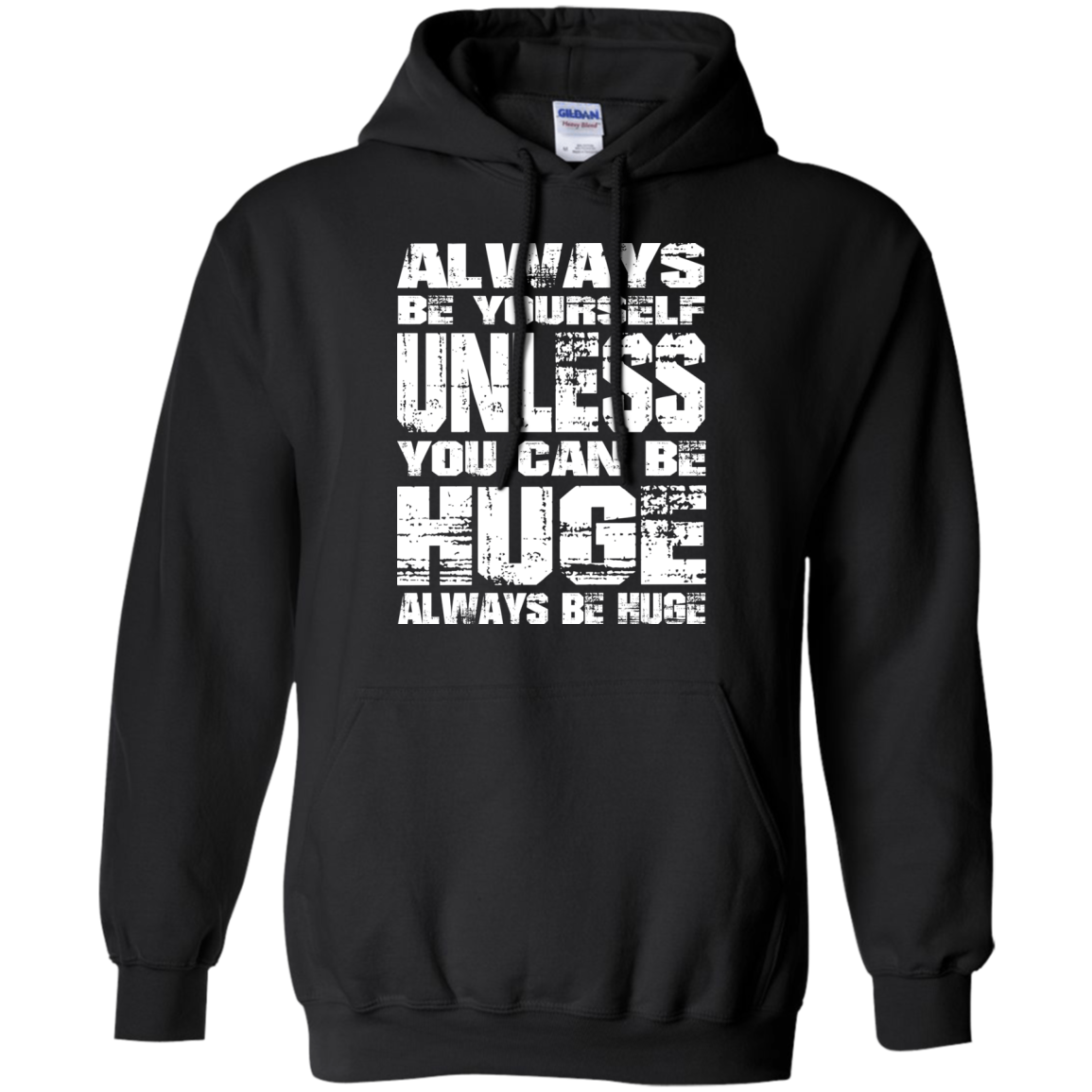 Always Be Yourself Unless You Can Be Huge Always Huge T-Shirt - TeeDragons