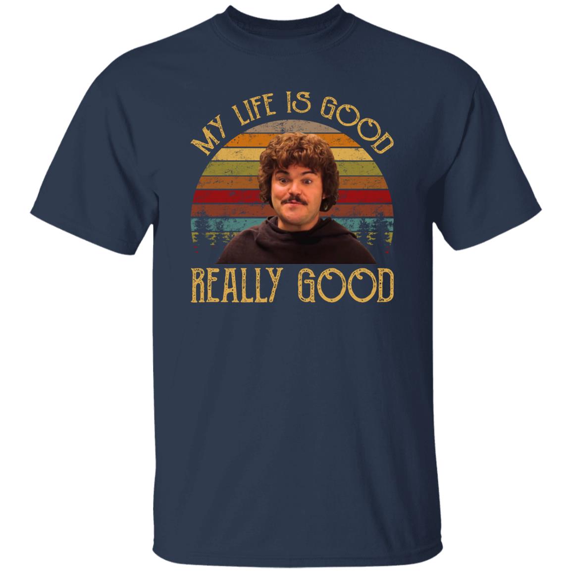 Nacho Libre My Life Is Good Really Good Shirt