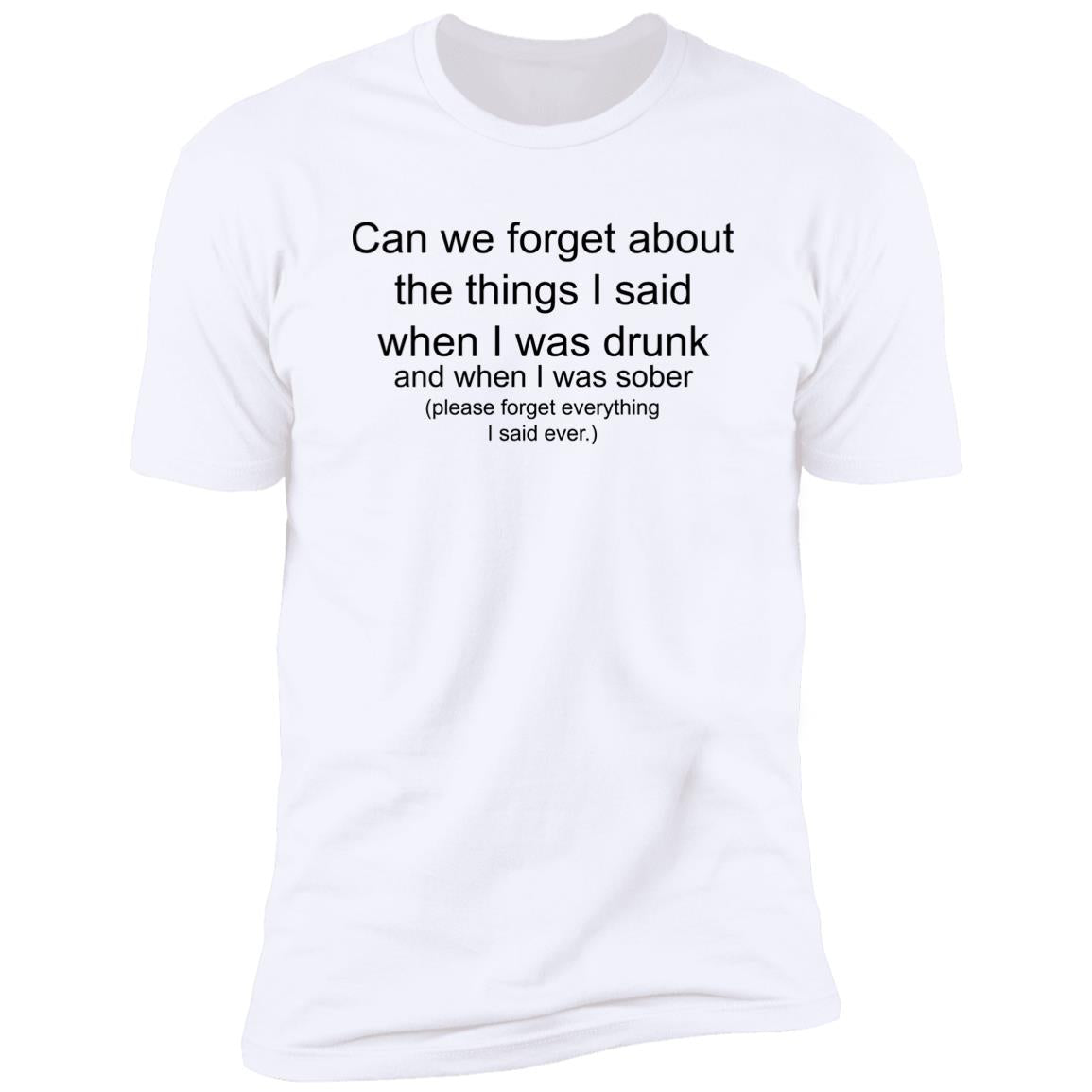 Can We Forget About The Things I Said When I Drunk Shirt