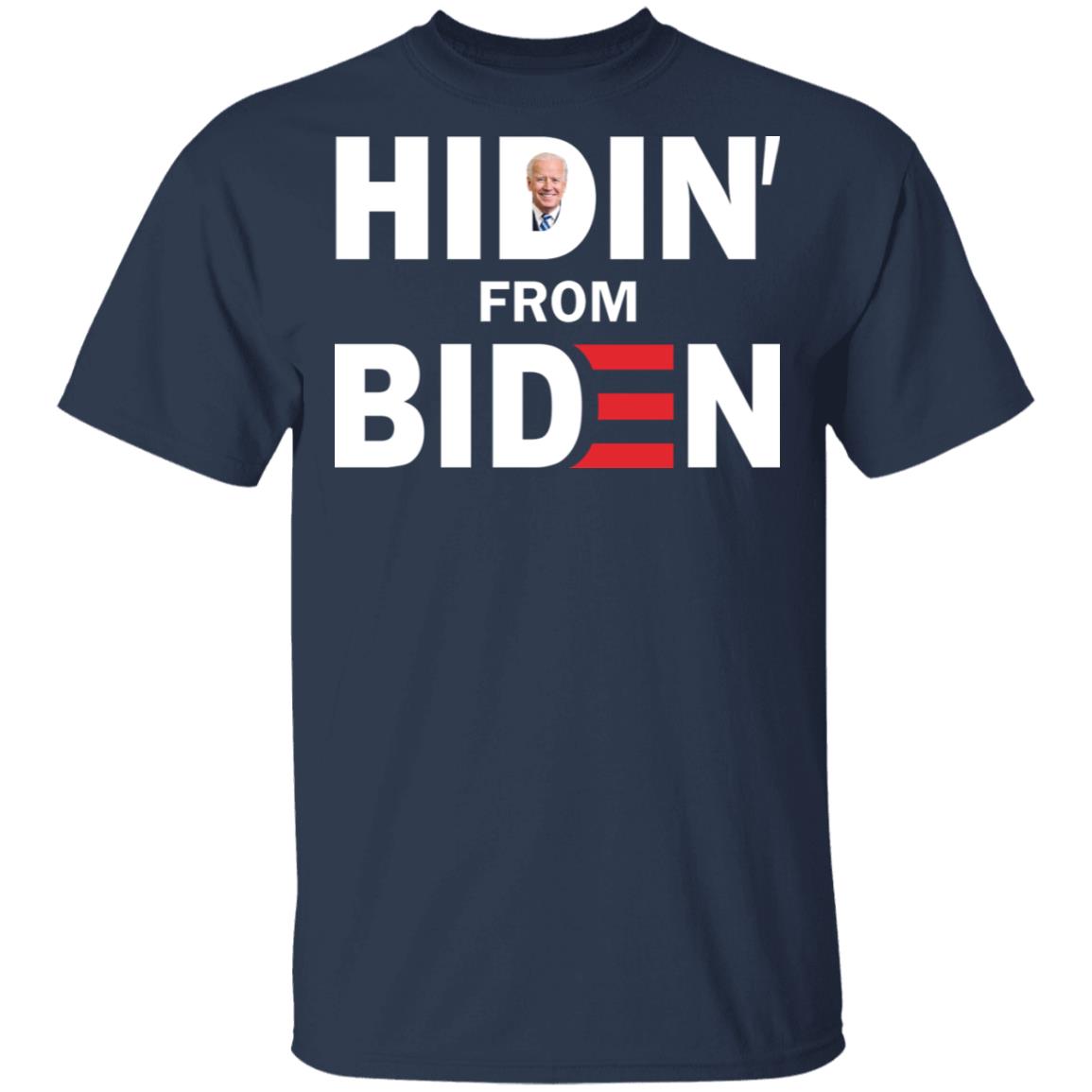 Hidin' From Biden Shirt - TeeDragons