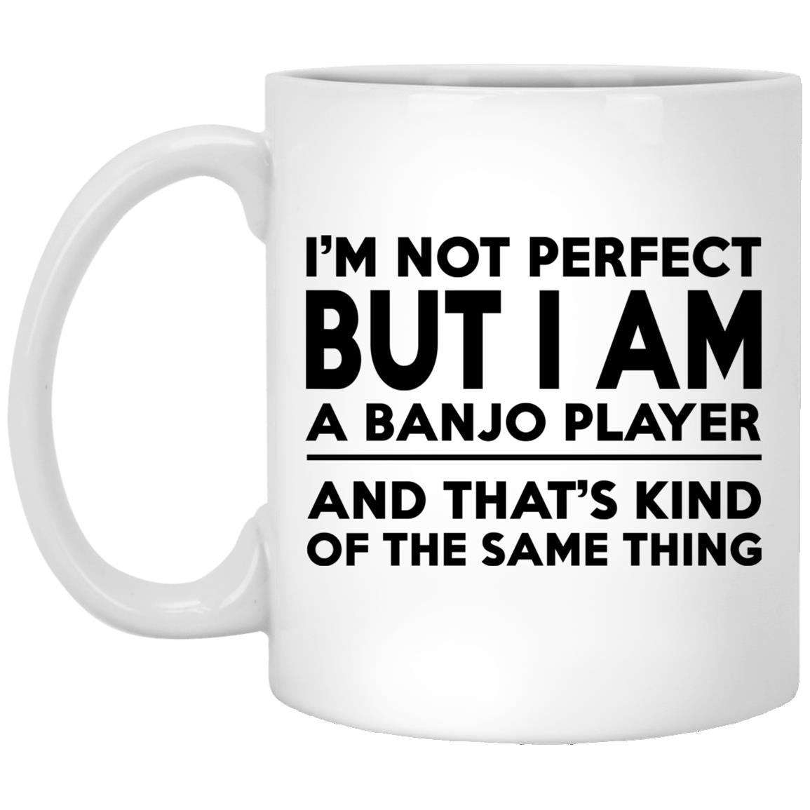 I'm Not Perfect But I Am A Banjo Player Mugs