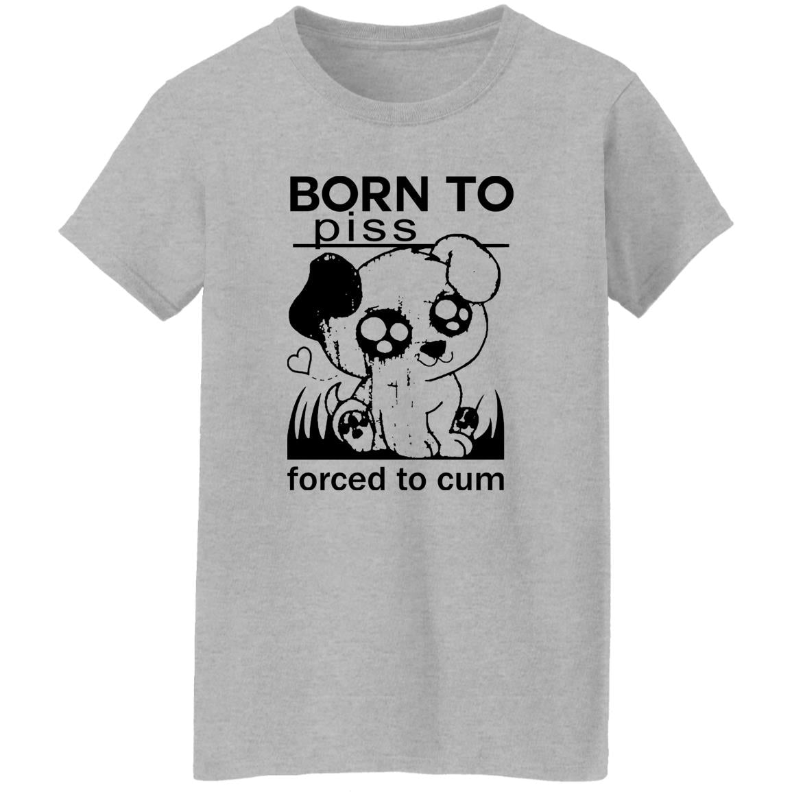 Born To Piss Forced To Cum Shirt
