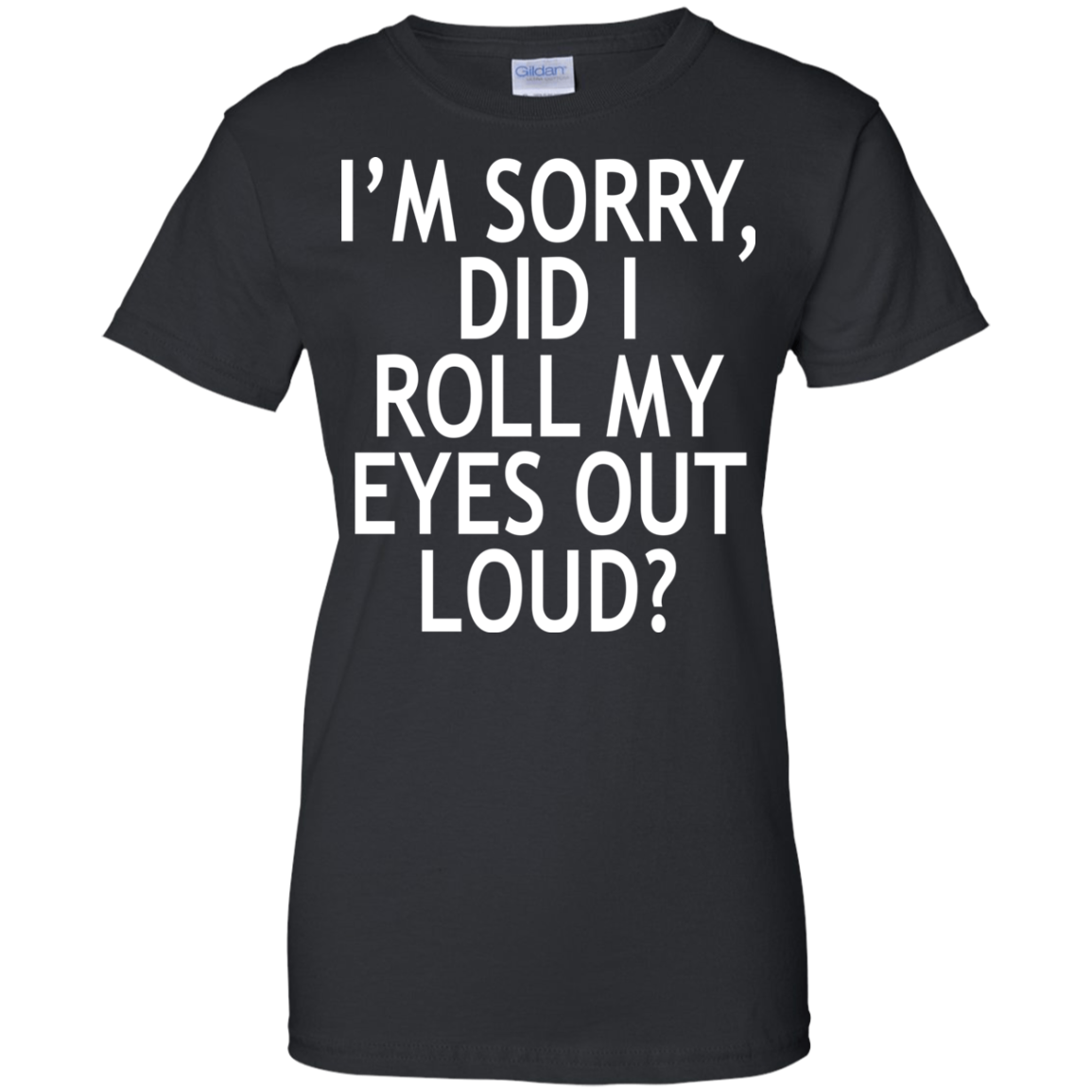 I'm Sorry - Did I Roll My Eyes Out Loud Shirt, Hoodie, Tank - TeeDragons