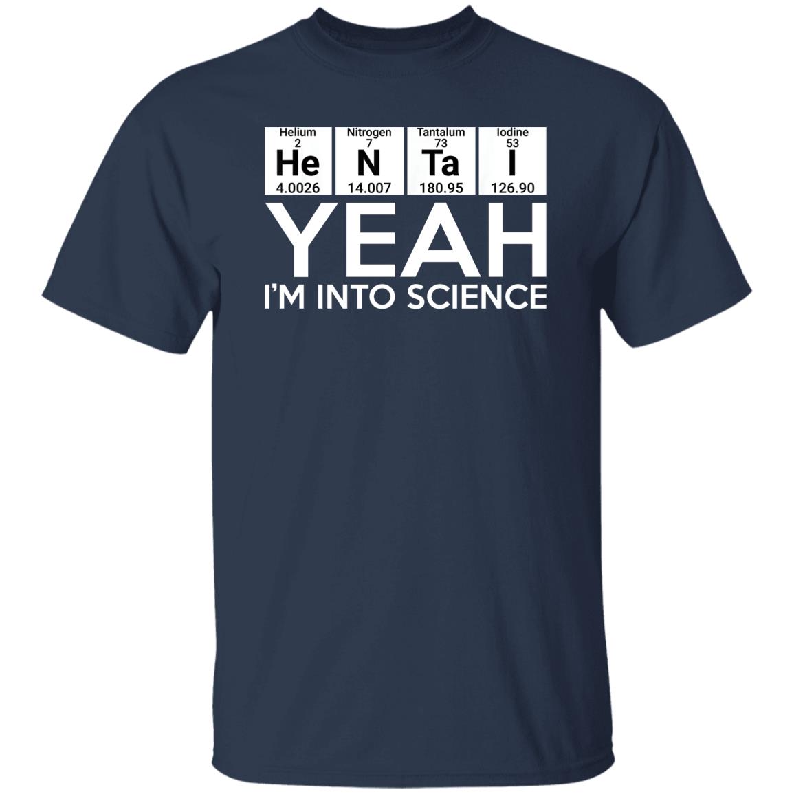 He-N-Ta-I Yeah I’m Into Science Shirt