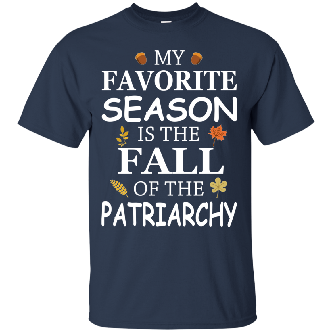 My Favorite Season Is The Fall Of The Patriarchy T-Shirt - TeeDragons
