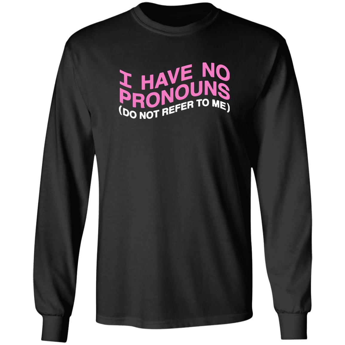 I Have No Pronouns Do Not Refer To Me Shirt