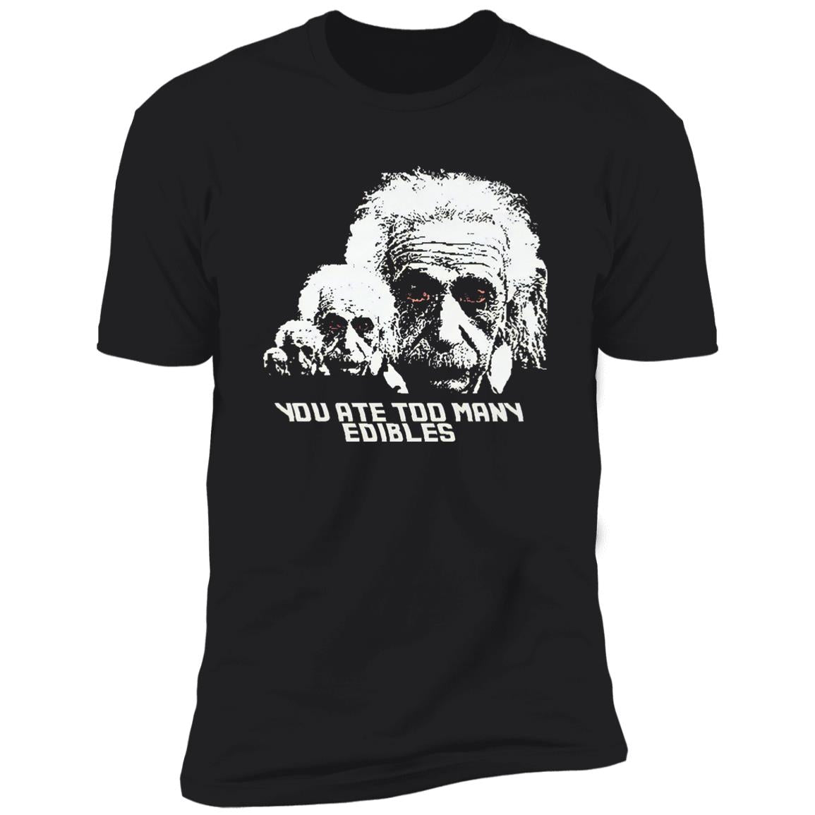 You Ate Too Many Edibles Shirt