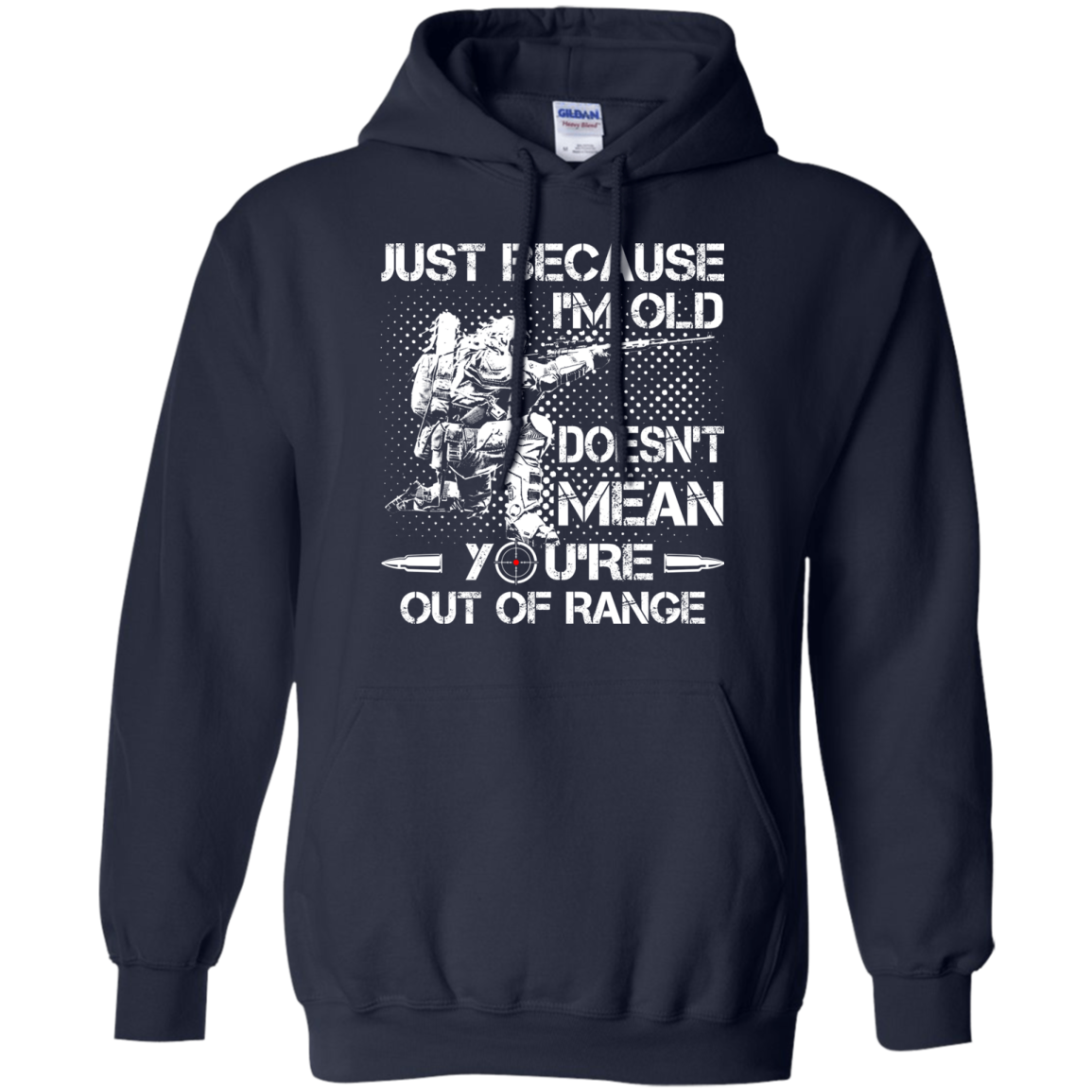 Just Because I'm Old Doesn't Mean You're Out Of Range Shirt, Hoodie - TeeDragons