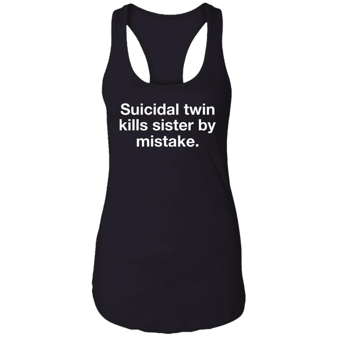 Suicidal Twin Kills Sister By Mistake Shirt