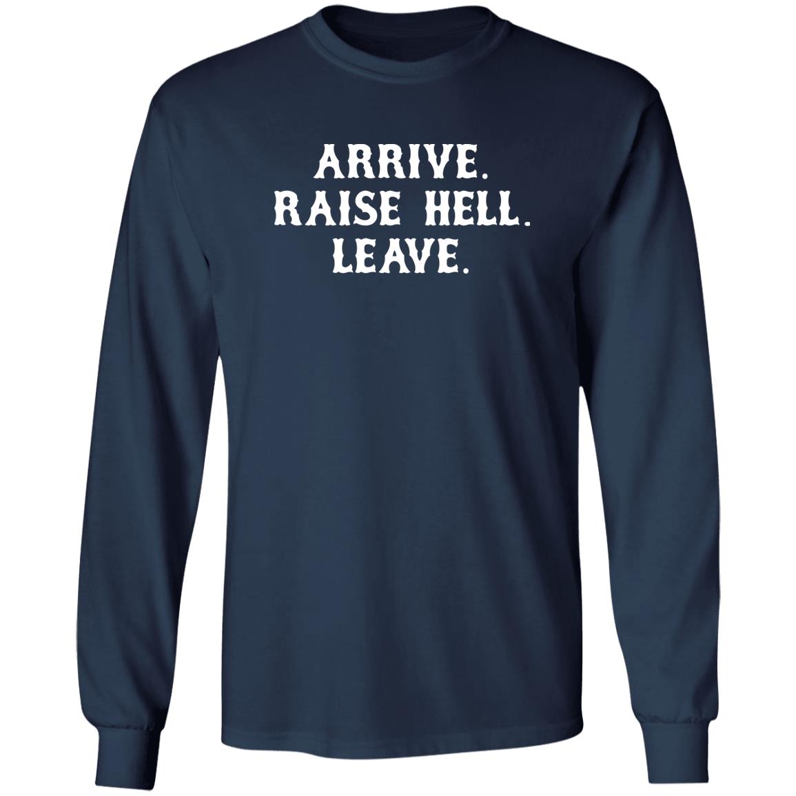 Arrive Raise Hell Leave Shirt