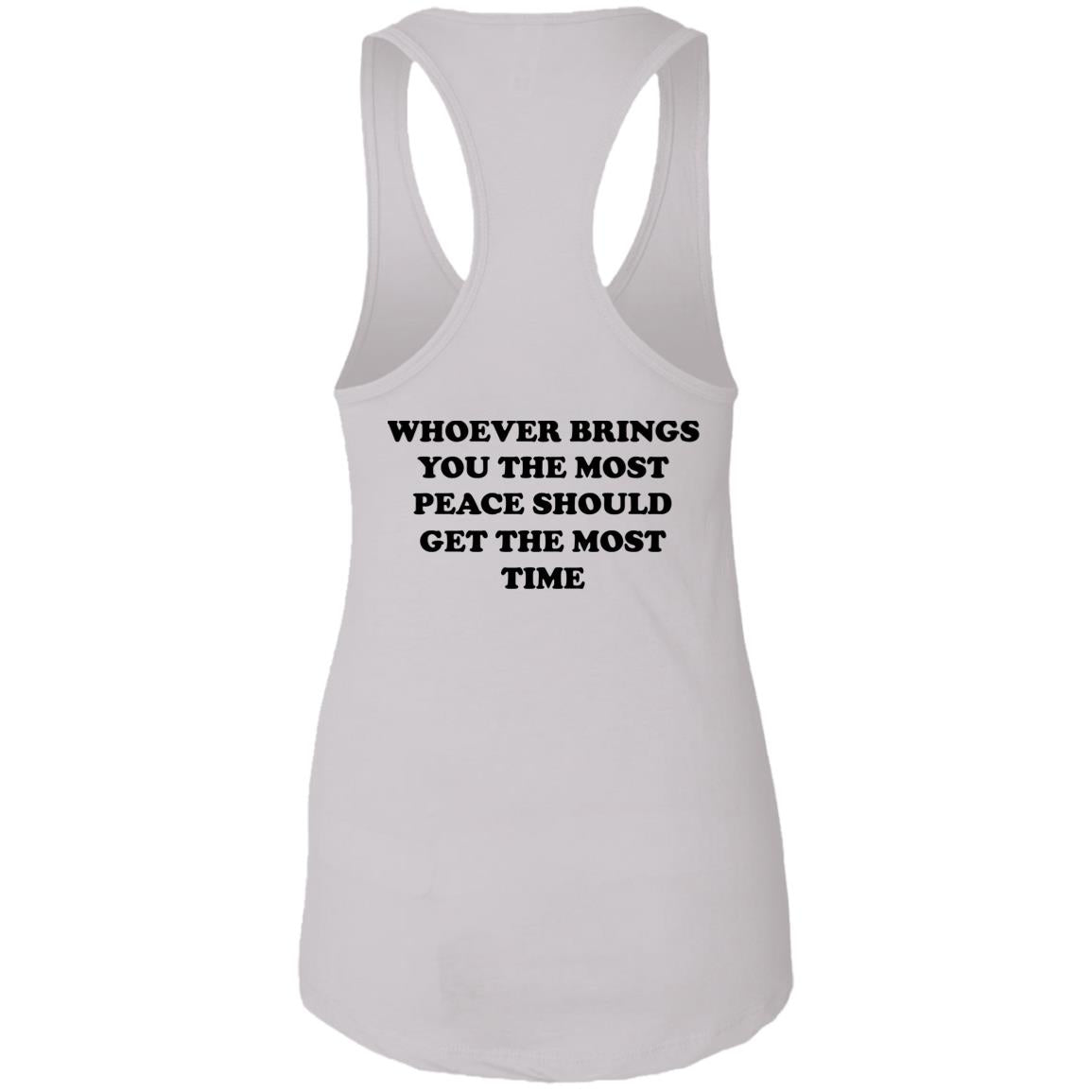 Whoever Brings You The Most Peace Should Get The Most Time Shirt