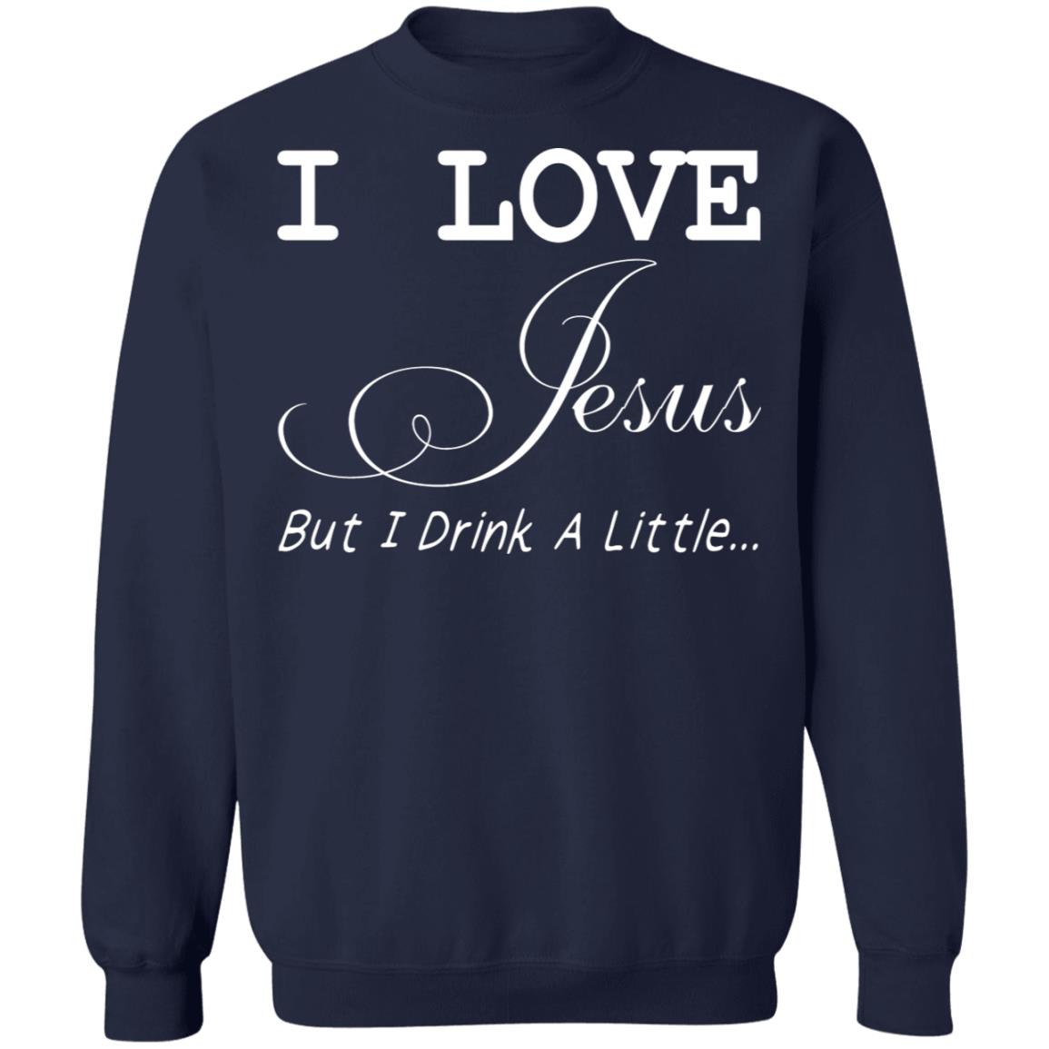 I Love Jesus But I Drink A Little Shirt
