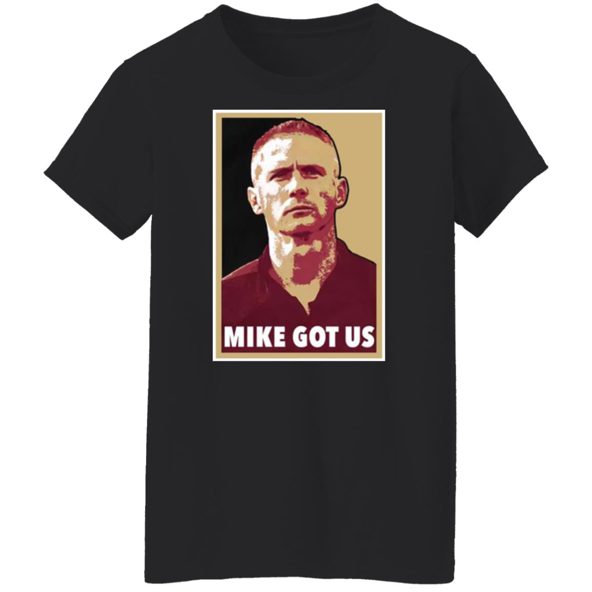 Mike Got Us Shirt
