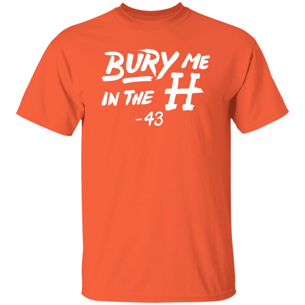 Bury Me In The H Shirt