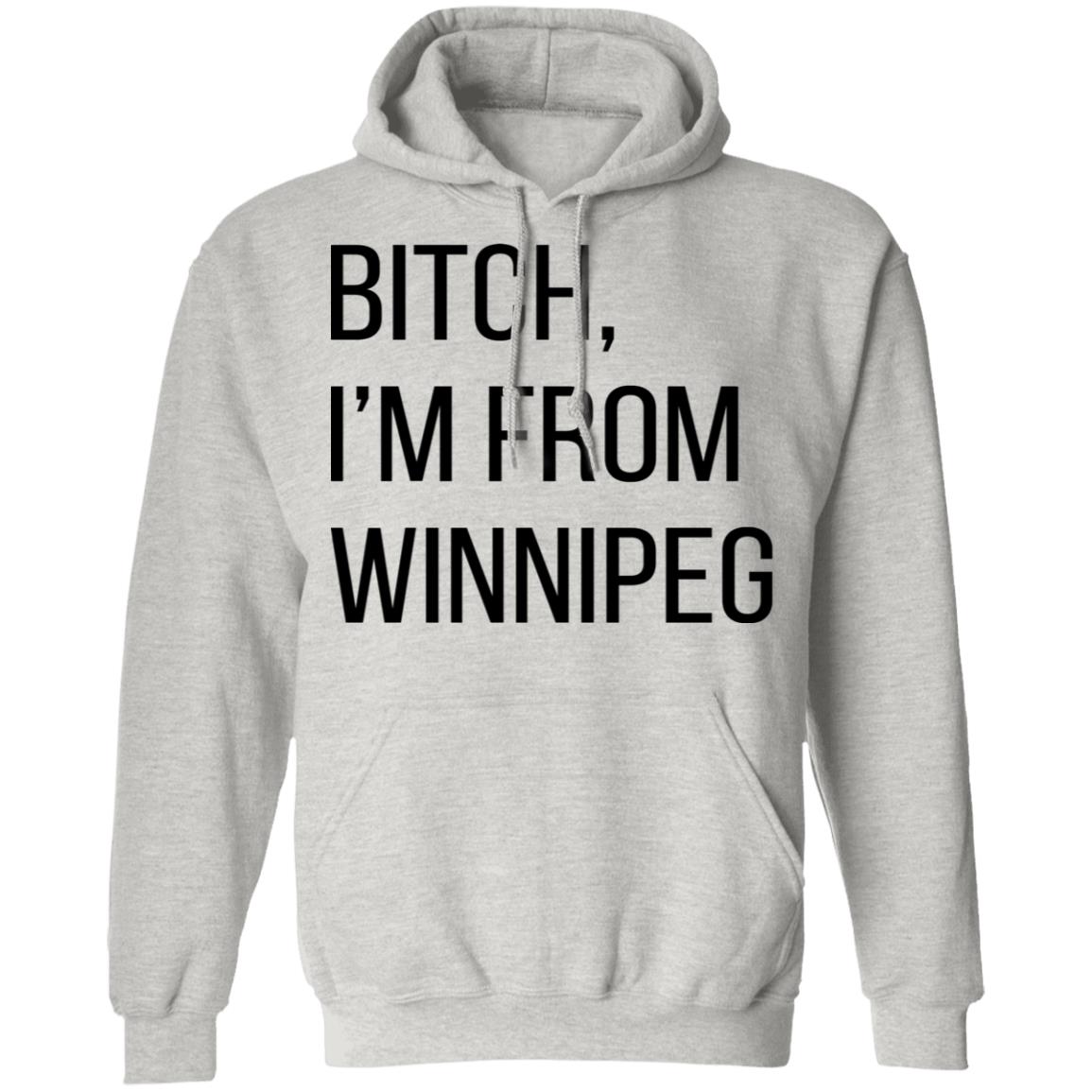 Bitch I'm From Winnipeg Shirt